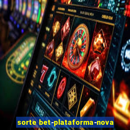 sorte bet-plataforma-nova