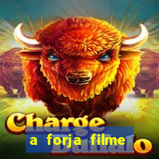 a forja filme completo dublado topflix