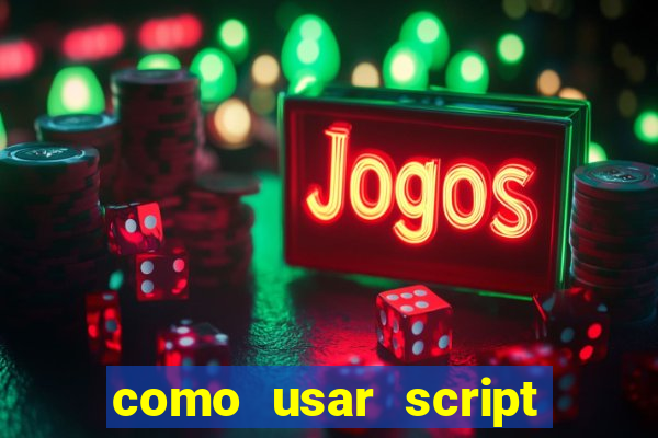 como usar script no cmsp