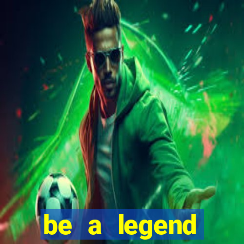 be a legend football unlimited money