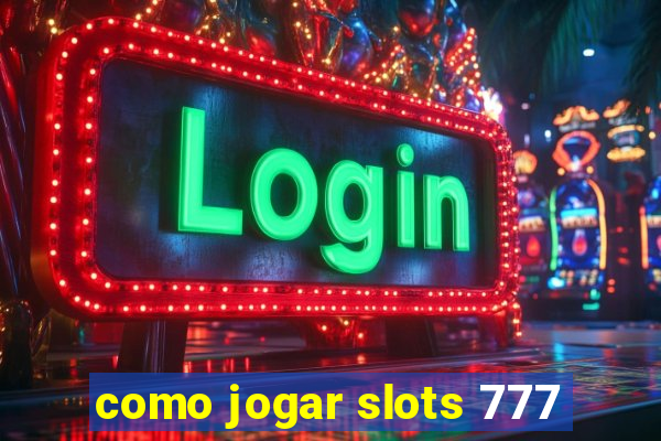 como jogar slots 777