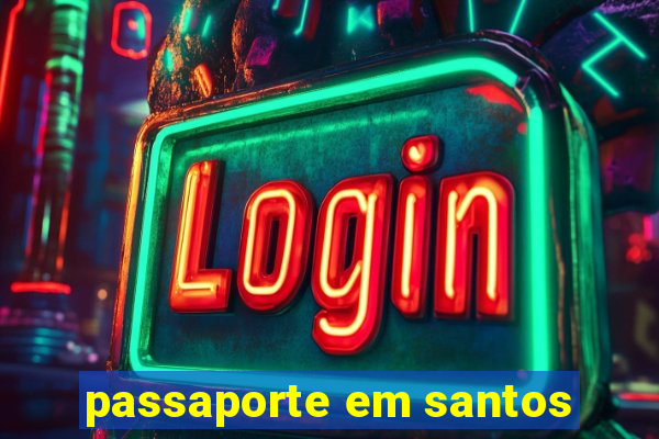 passaporte em santos