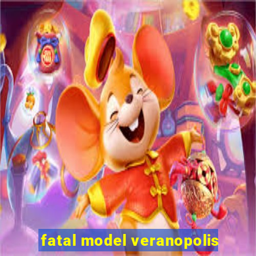 fatal model veranopolis