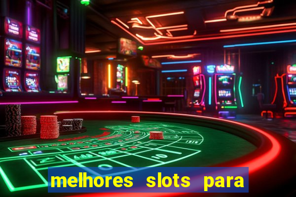 melhores slots para ganhar dinheiro