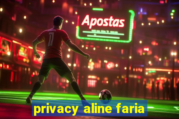 privacy aline faria