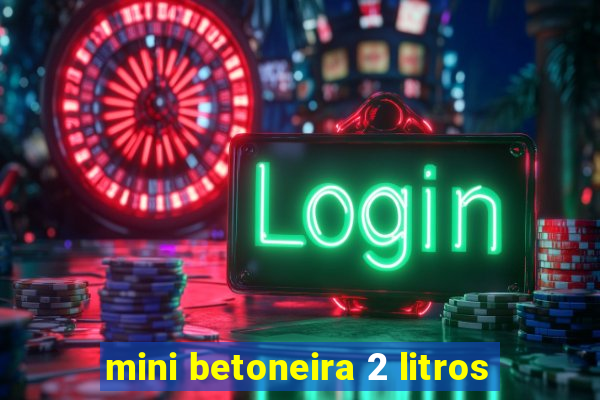 mini betoneira 2 litros