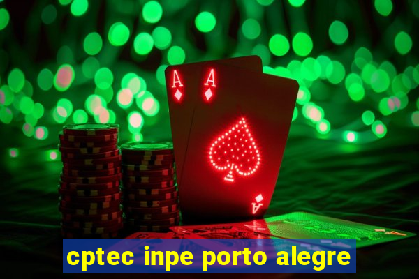 cptec inpe porto alegre