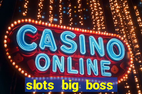 slots big boss paga mesmo