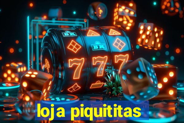 loja piquititas