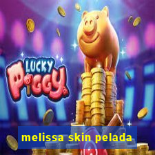 melissa skin pelada