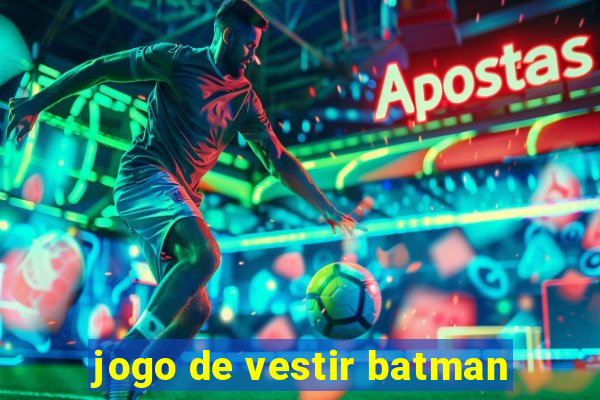 jogo de vestir batman