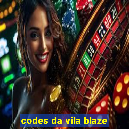 codes da vila blaze