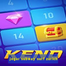 jogar subway surf zurich