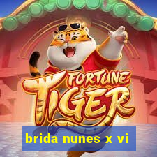 brida nunes x vi