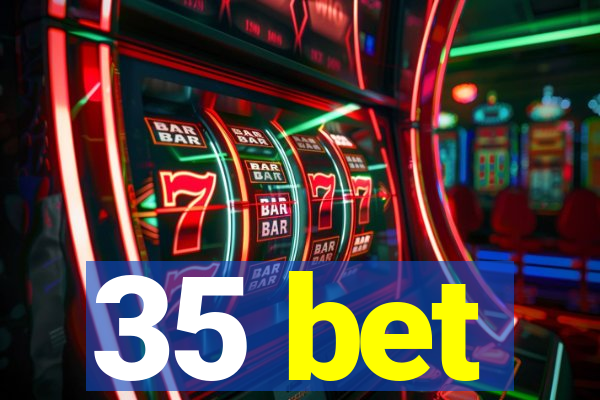 35 bet