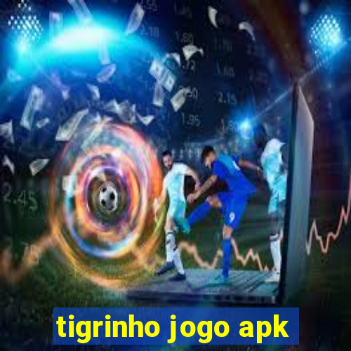 tigrinho jogo apk