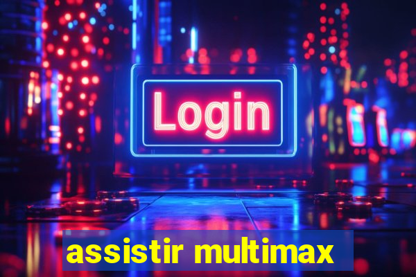 assistir multimax