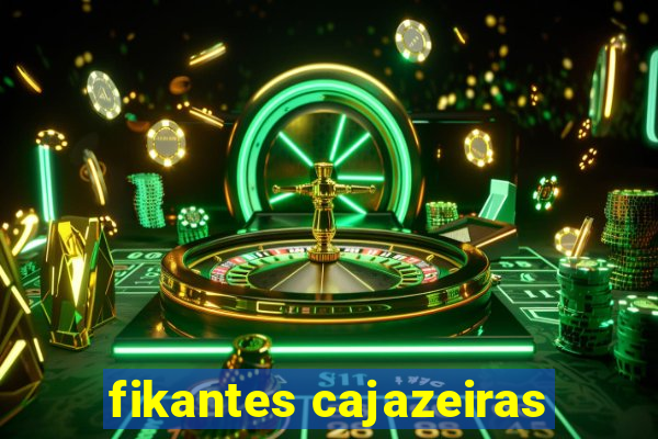 fikantes cajazeiras