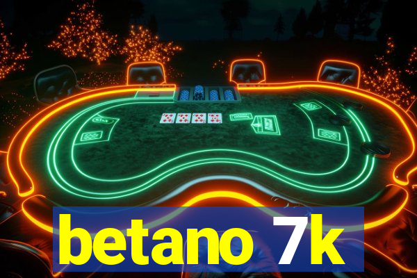 betano 7k