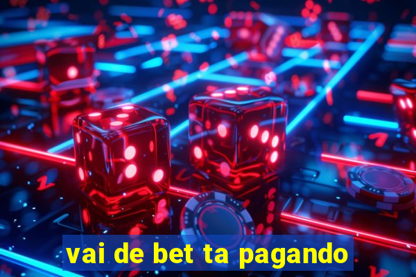 vai de bet ta pagando