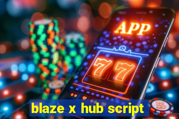 blaze x hub script