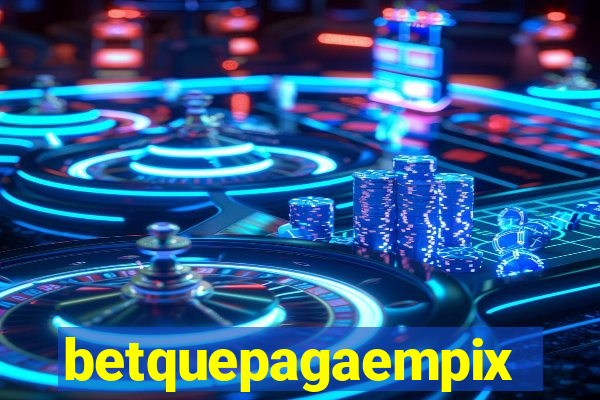 betquepagaempix