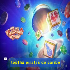 topflix piratas do caribe