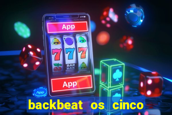 backbeat os cinco rapazes de liverpool download legendado