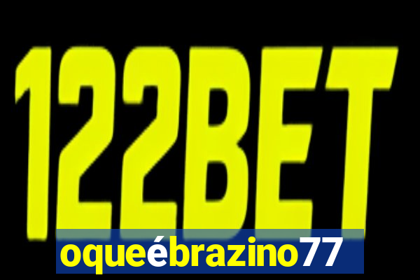 oqueébrazino777