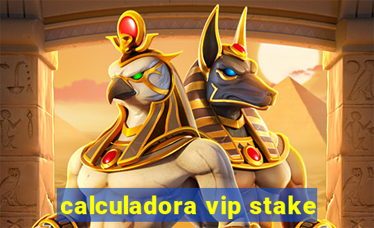 calculadora vip stake