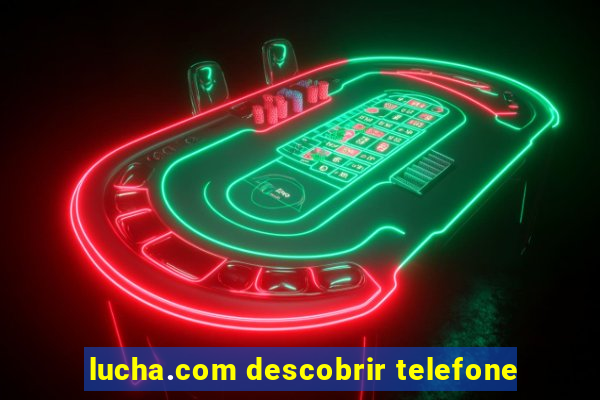 lucha.com descobrir telefone