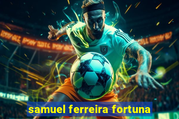 samuel ferreira fortuna