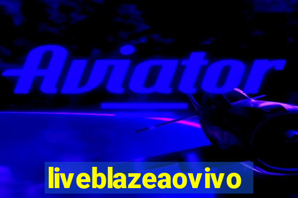 liveblazeaovivo