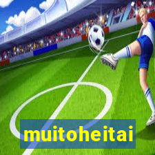 muitoheitai