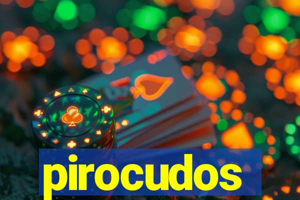 pirocudos