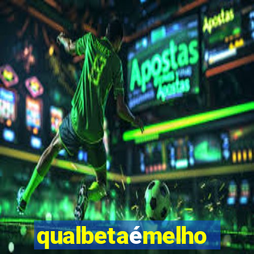 qualbetaémelhor