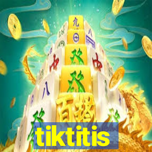 tiktitis