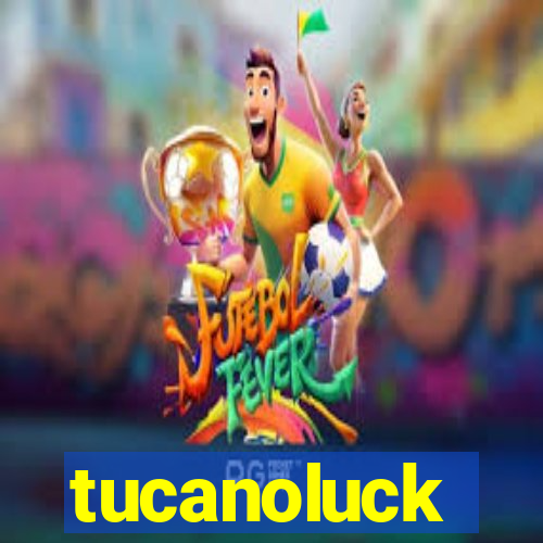 tucanoluck